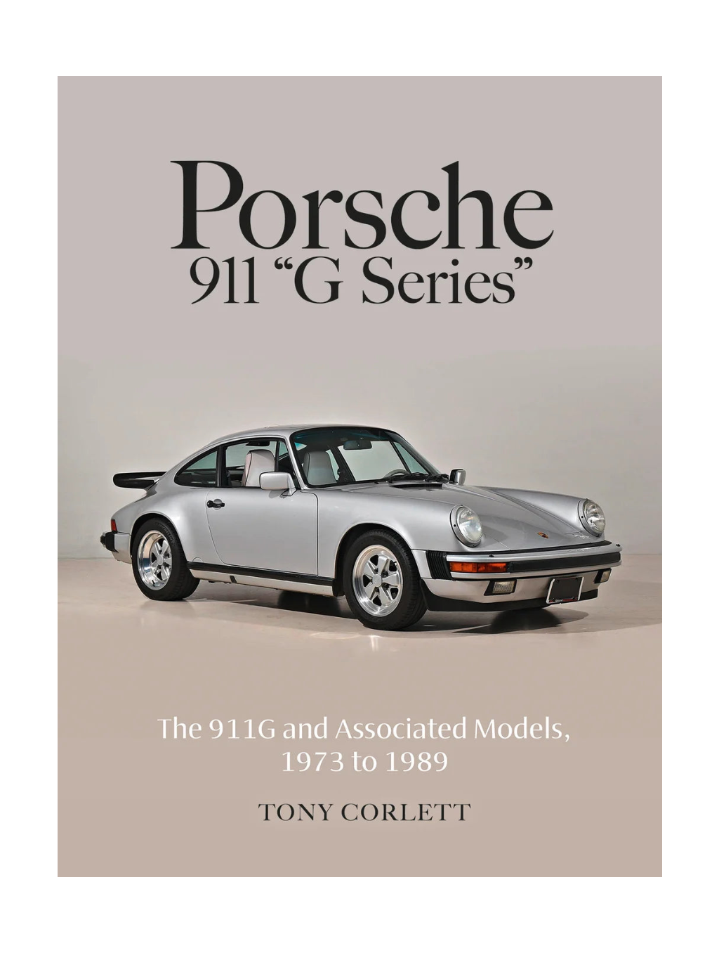 Porsche 911 "G Series" : The 911G and Associated Models, 1973 to 1989